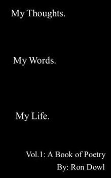 Paperback My Thoughts. My Words. My Life. A Book of Poetry: Vol. 1 Book