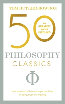 Paperback 50 Philosophy Classics: Your Shortcut to the Most Important Ideas on Being, Truth, and Meaning Book