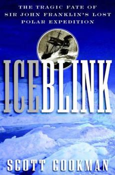 Hardcover Ice Blink: The Tragic Fate of Sir John Franklin's Lost Polar Expedition Book