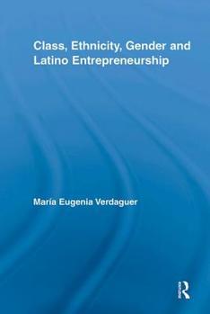 Paperback Class, Ethnicity, Gender and Latino Entrepreneurship Book