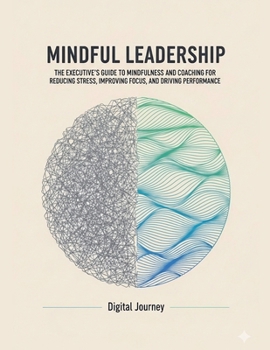 Paperback Mindful Leadership: The Executive's Guide to Mindfulness and Coaching for Reducing Stress, Improving Focus, and Driving Performance Book
