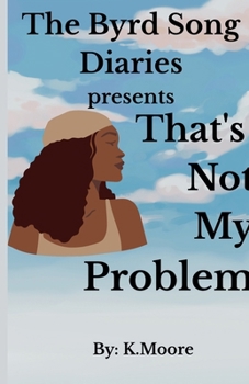 Paperback The Byrd Song Diaries: That's not my problem Book