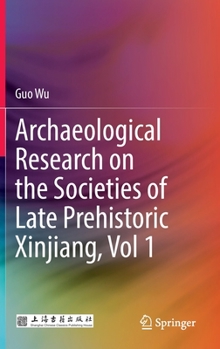 Hardcover Archaeological Research on the Societies of Late Prehistoric Xinjiang, Vol 1 Book