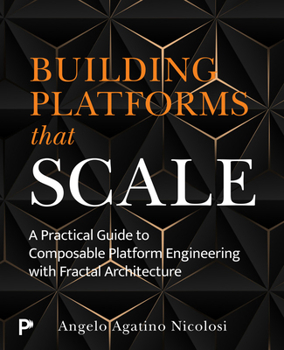 Paperback Building Platforms That Scale: A Practical Guide to Composable Platform Engineering with Fractal Architecture Book