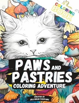 Paperback Paws and Pastries Coloring Adventure: A Whimsical Journey of Coloring and Creativity Book