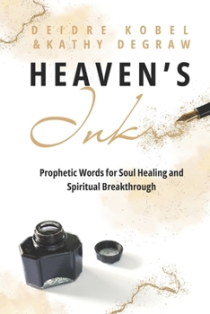 Paperback Heaven's Ink: Prophetic Words for Soul Healing and Spiritual Breakthrough Book