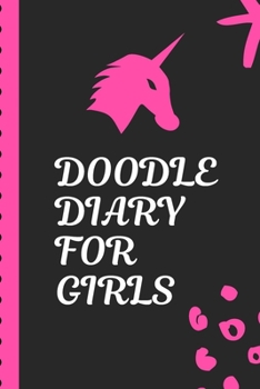 Doodle Diary For Girls: Notebook | Doodles | Draw | Sketch | Designer Diary | Girls | Teens | K-12 | Inspirational Prompts | Creative Writing Skill ... | Guided Journal Gift | Under 10 | Birthday