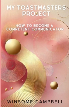 Paperback My Toastmasters Project: How to Become a Competent Communicator Book