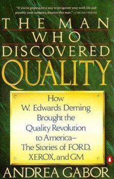 Paperback The Man Who Discovered Quality: How W. Edwards Deming Brought the Quality Revolution to America--The Stories of Ford, Xerox, and GM Book