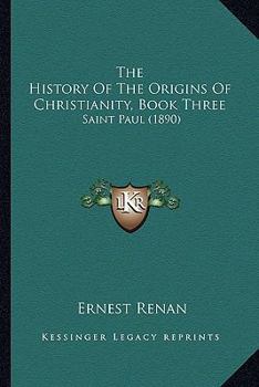 Paperback The History Of The Origins Of Christianity, Book Three: Saint Paul (1890) Book