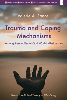 Paperback Trauma and Coping Mechanisms Among Assemblies of God World Missionaries: Towards a Biblical Theory of Well-Being Book