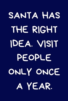 Paperback Santa Has The Right Idea. Visit People Only Once A Year: Secret Santa Gifts For Coworkers Novelty Christmas Gifts for Colleagues Funny Naughty Rude Ga Book