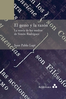 Gesto y la Razón. la Teoría de Los Medios de Simón Rodríguez