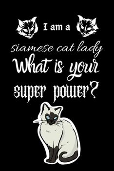 I am a siamese cat lady What is your super power?: Dairy & journal for cat lover lady. With 100 pages line journal