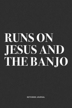 Paperback Runs On Jesus And The Banjo: A 6x9 Inch Diary Notebook Journal With A Bold Text Font Slogan On A Matte Cover and 120 Blank Lined Pages Makes A Grea Book
