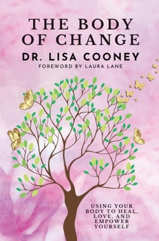 Hardcover The Body of Change: Using Your Body To Heal, Love, and Empower Yourself Book