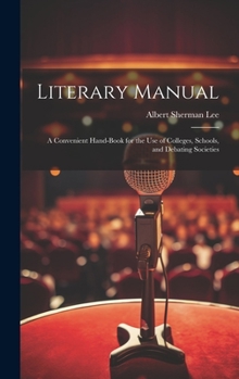Hardcover Literary Manual: A Convenient Hand-Book for the Use of Colleges, Schools, and Debating Societies Book