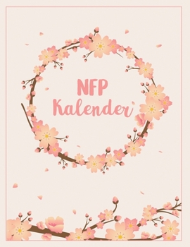 NFP Kalender: NFP Zykluskalender, 60 Zyklus-Tabellen zum Ausf�llen f�r die Nat�rliche Familienplanung & Verh�tung mit der symptothermalen Methode 21.6 x 27.9 cm, 128 Seiten (Zyklustagebuch)