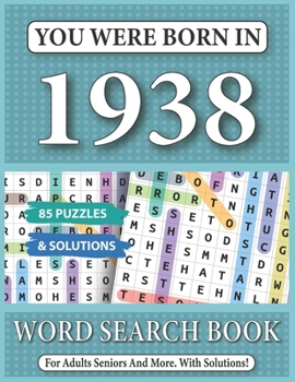 You Were Born In 1938: Word Search Book: 85 Puzzles & Solutions - Word Search Book For Adults And All Puzzles Fans
