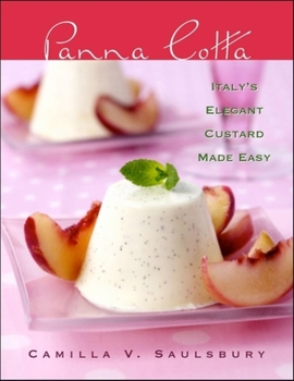 Hardcover Panna Cotta: Italy's Elegant Custard Made Easy Book