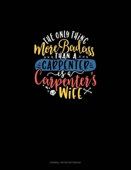 Paperback The Only Thing More Badass Than A Carpenter Is A Carpenter's Wife: Cornell Notes Notebook Book