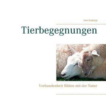 Tierbegegnungen: Verbundenheit fühlen mit der Natur