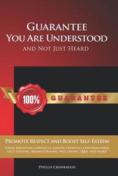 Paperback Guarantee You Are Understood and Not Just Heard: Promote Respect and Boost Self-Esteem While Resolving Conflicts, Having Difficult Conversations, Fact Book