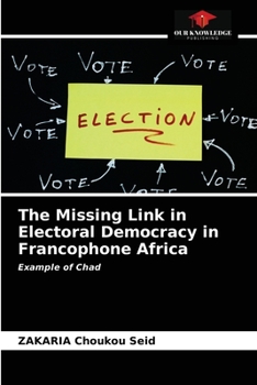 Paperback The Missing Link in Electoral Democracy in Francophone Africa Book