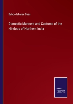 Domestic Manners and Customs of the Hindoos of Northern India