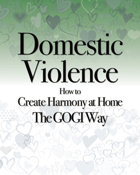 Paperback Domestic Violence: How to Create Harmony at Home The GOGI Way Book