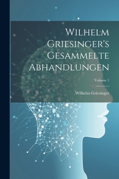 Paperback Wilhelm Griesinger's Gesammelte Abhandlungen; Volume 1 [German] Book