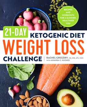 Paperback 21-Day Ketogenic Diet Weight Loss Challenge: Recipes and Workouts for a Slimmer, Healthier You Book