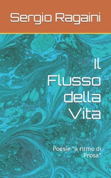 Paperback Il Flusso della Vita: Poesie "a ritmo di Prosa" [Italian] Book