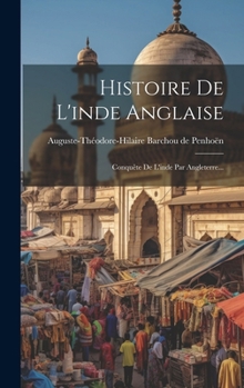 Hardcover Histoire De L'inde Anglaise: Conquête De L'inde Par Angleterre... [French] Book