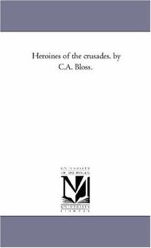 Paperback Heroines of the Crusades. by C.A. Bloss. Book
