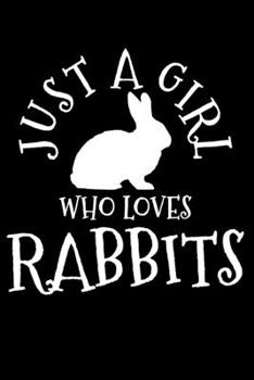 Just A Girl Who Loves Rabbits: Rabbit Bunny Easter Notebook To Write In For School Work Planner Journal Organizer Diary To Do List Log Book Funny Cute Gift for Girls
