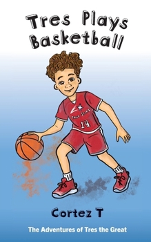 Tres Plays Basketball (The Adventures of Tres the Great)