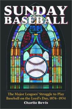 Paperback Sunday Baseball: The Major Leagues' Struggle to Play Baseball on the Lord's Day, 1876-1934 Book