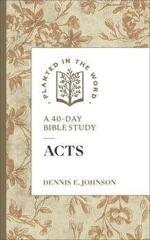 Acts: A 40-Day Bible Study, Fast and Reflective 10-15 Minute Scripture Deep Dive for Individual Quiet Time for Men and Women (Planted in the Word)