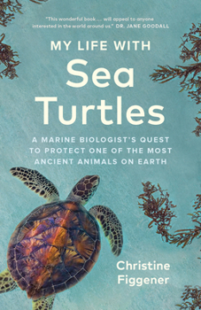 Hardcover My Life with Sea Turtles: A Marine Biologist's Quest to Protect One of the Most Ancient Animals on Earth Book