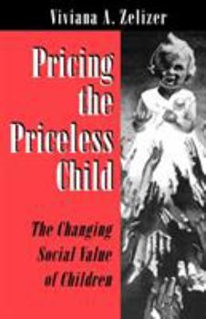 Paperback Pricing the Priceless Child: The Changing Social Value of Children Book