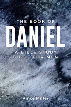 Perfect Paperback The Book of Daniel: A Bible Study Guide for Men Book