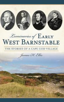 Hardcover Luminaries of Early West Barnstable: The Stories of a Cape Cod Village Book