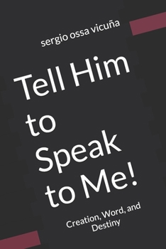 Paperback Tell Him to Speak to Me!: Creation, Word, and Destiny Book