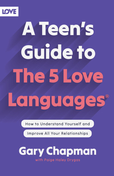 A Teen's Guide to the 5 Love Languages: How to Understand Yourself and Improve All Your Relationships - Book  of the 5 Love Languages