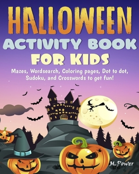 Paperback Halloween Activity Book For Kids: Mazes, Wordsearch, Coloring pages, Dot to dot, Sudoku, and Crosswords to get fun! Book