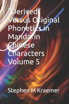 Paperback Derived Versus Original Phonetics in Mandarin Chinese Characters Volume 5 Book