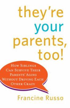 Hardcover They're Your Parents, Too!: How Siblings Can Survive Their Parents' Aging Without Driving Each Other Crazy Book