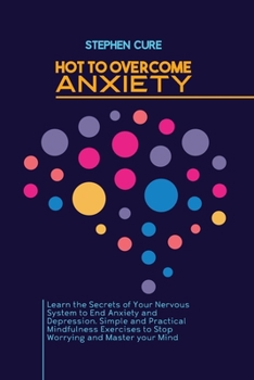 Paperback How to Overcome Anxiety: Learn the Secrets of Your Nervous System to End Anxiety and Depression. Simple and Practical Mindfulness Exercises to Book