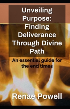 Paperback Unveiling Purpose: Finding Deliverance Through Divine Path: An essential guide for the end times Book